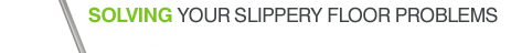 Solving Your Slippery Floor Problems